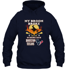 Broom Broke So I Became A Fan of Houston Texans  NFL Halloween Costume Hooded Sweatshirt Hooded Sweatshirt - belovedtshirt