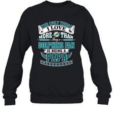NFL The Only Thing I Love More Than Being A Miami Dolphins Fan Is Being A Papa Football Crewneck Sweatshirt