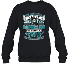 NFL The Only Thing I Love More Than Being A Miami Dolphins Fan Is Being A Papa Football Crewneck Sweatshirt Crewneck Sweatshirt - belovedtshirt