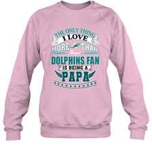 NFL The Only Thing I Love More Than Being A Miami Dolphins Fan Is Being A Papa Football Crewneck Sweatshirt Crewneck Sweatshirt - belovedtshirt