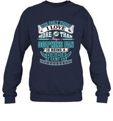 NFL The Only Thing I Love More Than Being A Miami Dolphins Fan Is Being A Papa Football Crewneck Sweatshirt Crewneck Sweatshirt - belovedtshirt