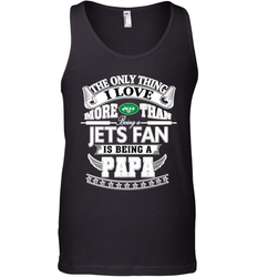 NFL The Only Thing I Love More Than Being A New York Jets Fan Is Being A Papa Football Men's Tank Top