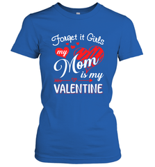 Forget it Girls My Mom is my Valentine Women's T-Shirt Women's T-Shirt - belovedtshirt