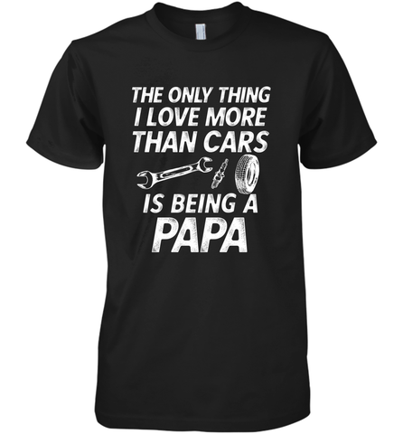 The only thing I love more than Cars is Being a Papa Funny Men's Premium T-Shirt Men's Premium T-Shirt / Black / XS Men's Premium T-Shirt - belovedtshirt