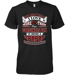 NFL The Only Thing I Love More Than Being A Arizona Cardinals Fan Is Being A Papa Football Men's Premium T-Shirt