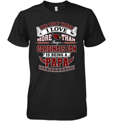 NFL The Only Thing I Love More Than Being A Arizona Cardinals Fan Is Being A Papa Football Men's Premium T-Shirt Men's Premium T-Shirt - belovedtshirt
