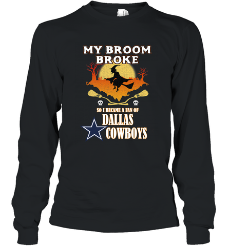 Broom Broke So I Became A fan of Dallas Cowboys  NFL Halloween Costume Long Sleeve T-Shirt Long Sleeve T-Shirt / Black / S Long Sleeve T-Shirt - belovedtshirt