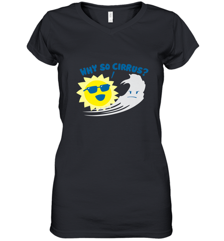 Weather Why So Cirrus Serious Cloud Funny Women's V-Neck T-Shirt Women's V-Neck T-Shirt / Black / S Women's V-Neck T-Shirt - belovedtshirt