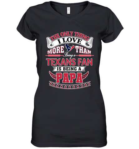 NFL The Only Thing I Love More Than Being A Houston Texans Fan Is Being A Papa Football Women's V-Neck T-Shirt Women's V-Neck T-Shirt / Black / S Women's V-Neck T-Shirt - belovedtshirt