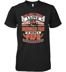 NFL The Only Thing I Love More Than Being A Cincinnati Bengals Fan Is Being A Papa Football Men's Premium T-Shirt