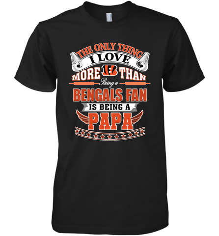 NFL The Only Thing I Love More Than Being A Cincinnati Bengals Fan Is Being A Papa Football Men's Premium T-Shirt Men's Premium T-Shirt / Black / XS Men's Premium T-Shirt - belovedtshirt