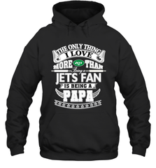 NFL The Only Thing I Love More Than Being A New York Jets Fan Is Being A Papa Football Hooded Sweatshirt Hooded Sweatshirt - belovedtshirt