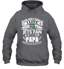NFL The Only Thing I Love More Than Being A New York Jets Fan Is Being A Papa Football Hooded Sweatshirt Hooded Sweatshirt - belovedtshirt