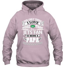 NFL The Only Thing I Love More Than Being A New York Jets Fan Is Being A Papa Football Hooded Sweatshirt Hooded Sweatshirt - belovedtshirt