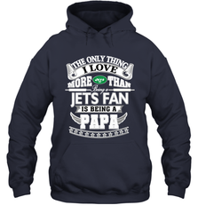 NFL The Only Thing I Love More Than Being A New York Jets Fan Is Being A Papa Football Hooded Sweatshirt Hooded Sweatshirt - belovedtshirt