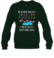 We're More Than Teacher Friends Like A Really Small Gang Crewneck Sweatshirt Crewneck Sweatshirt - belovedtshirt
