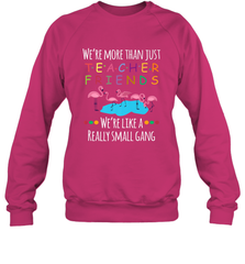 We're More Than Teacher Friends Like A Really Small Gang Crewneck Sweatshirt Crewneck Sweatshirt - belovedtshirt