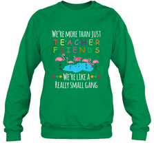 We're More Than Teacher Friends Like A Really Small Gang Crewneck Sweatshirt Crewneck Sweatshirt - belovedtshirt
