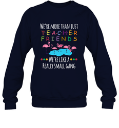 We're More Than Teacher Friends Like A Really Small Gang Crewneck Sweatshirt