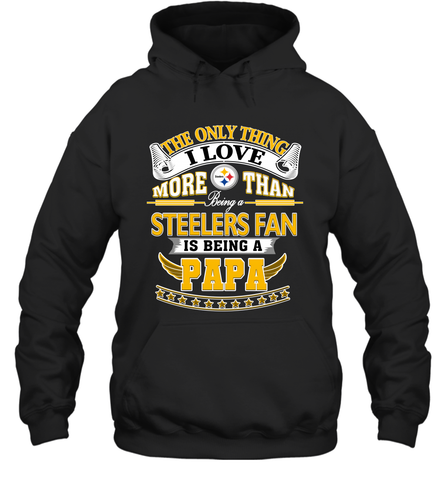 NFL The Only Thing I Love More Than Being A Pittsburgh Steelers Fan Is Being A Papa Football Hooded Sweatshirt Hooded Sweatshirt / Black / S Hooded Sweatshirt - belovedtshirt