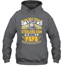 NFL The Only Thing I Love More Than Being A Pittsburgh Steelers Fan Is Being A Papa Football Hooded Sweatshirt Hooded Sweatshirt - belovedtshirt