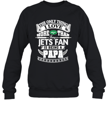 NFL The Only Thing I Love More Than Being A New York Jets Fan Is Being A Papa Football Crewneck Sweatshirt Crewneck Sweatshirt - belovedtshirt