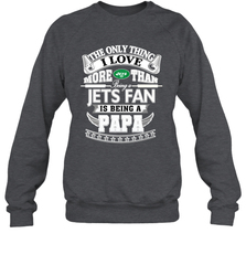 NFL The Only Thing I Love More Than Being A New York Jets Fan Is Being A Papa Football Crewneck Sweatshirt Crewneck Sweatshirt - belovedtshirt