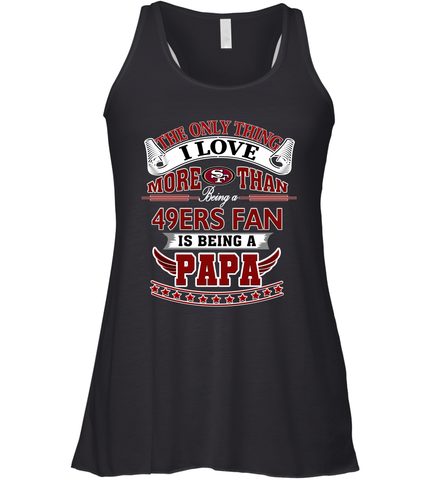 NFL The Only Thing I Love More Than Being A San Francisco 49ers Fan Is Being A Papa Football Women's Racerback Tank Women's Racerback Tank / Black / XS Women's Racerback Tank - belovedtshirt