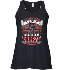 NFL The Only Thing I Love More Than Being A San Francisco 49ers Fan Is Being A Papa Football Women's Racerback Tank Women's Racerback Tank - belovedtshirt