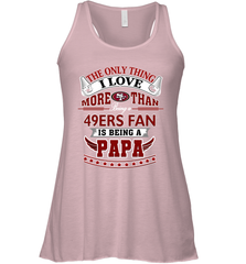 NFL The Only Thing I Love More Than Being A San Francisco 49ers Fan Is Being A Papa Football Women's Racerback Tank Women's Racerback Tank - belovedtshirt