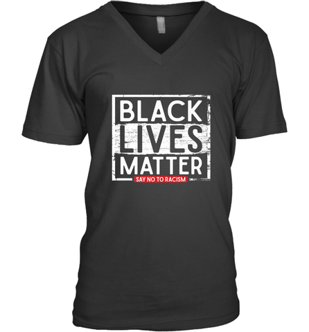 Say Black Lives Matter and No To Racism Human Rights Slogan Men's V-Neck Men's V-Neck / Black / S Men's V-Neck - belovedtshirt