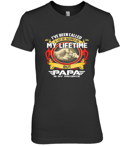I've Been Called Lot Of Name But Papa Is My Favorite Women's Premium T-Shirt Women's Premium T-Shirt / Black / XS Women's Premium T-Shirt - belovedtshirt