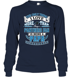 NFL The Only Thing I Love More Than Being A Carolina Panthers Fan Is Being A Papa Football Long Sleeve T-Shirt