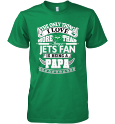 NFL The Only Thing I Love More Than Being A New York Jets Fan Is Being A Papa Football Men's Premium T-Shirt