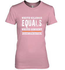White Silence Equals White Consent Black Lives Matter Women's Premium T-Shirt Women's Premium T-Shirt - belovedtshirt
