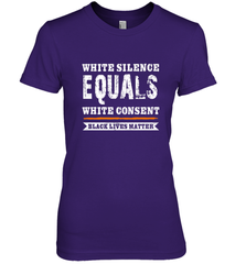 White Silence Equals White Consent Black Lives Matter Women's Premium T-Shirt Women's Premium T-Shirt - belovedtshirt