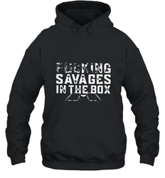 Fucking Savages In That Box Hooded Sweatshirt