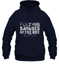 Fucking Savages In That Box Hooded Sweatshirt