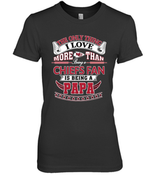 NFL The Only Thing I Love More Than Being A Kansas City Chiefs Fan Is Being A Papa Football Women's Premium T-Shirt
