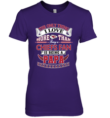 NFL The Only Thing I Love More Than Being A Kansas City Chiefs Fan Is Being A Papa Football Women's Premium T-Shirt Women's Premium T-Shirt - belovedtshirt