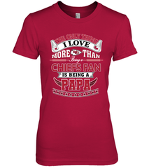 NFL The Only Thing I Love More Than Being A Kansas City Chiefs Fan Is Being A Papa Football Women's Premium T-Shirt Women's Premium T-Shirt - belovedtshirt