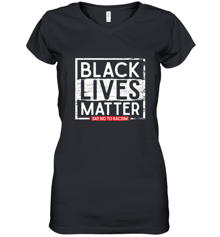Say Black Lives Matter and No To Racism Human Rights Slogan Women's V-Neck T-Shirt Women's V-Neck T-Shirt / Black / S Women's V-Neck T-Shirt - belovedtshirt