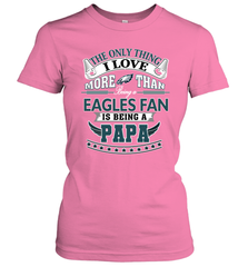 NFL The Only Thing I Love More Than Being A Philadelphia Eagles Fan Is Being A Papa Football Women's T-Shirt Women's T-Shirt - belovedtshirt