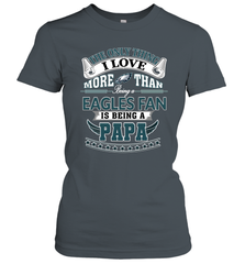 NFL The Only Thing I Love More Than Being A Philadelphia Eagles Fan Is Being A Papa Football Women's T-Shirt Women's T-Shirt - belovedtshirt