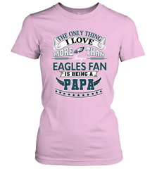 NFL The Only Thing I Love More Than Being A Philadelphia Eagles Fan Is Being A Papa Football Women's T-Shirt Women's T-Shirt - belovedtshirt