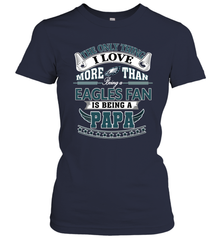 NFL The Only Thing I Love More Than Being A Philadelphia Eagles Fan Is Being A Papa Football Women's T-Shirt Women's T-Shirt - belovedtshirt