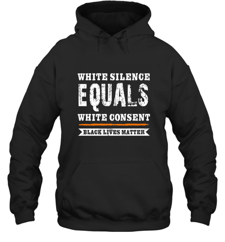 White Silence Equals White Consent Black Lives Matter Hooded Sweatshirt Hooded Sweatshirt / Black / S Hooded Sweatshirt - belovedtshirt