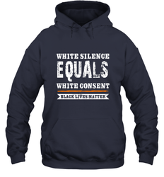 White Silence Equals White Consent Black Lives Matter Hooded Sweatshirt