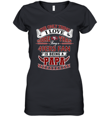 NFL The Only Thing I Love More Than Being A San Francisco 49ers Fan Is Being A Papa Football Women's V-Neck T-Shirt Women's V-Neck T-Shirt - belovedtshirt