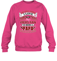 NFL The Only Thing I Love More Than Being A San Francisco 49ers Fan Is Being A Papa Football Crewneck Sweatshirt Crewneck Sweatshirt - belovedtshirt